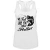 Rebel Hunters We Fish Like You Only Prettier Racerback Tank Top